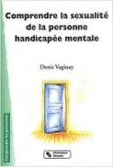 Denis vaginay comprendre la sexualite de la personne handicapee mentale